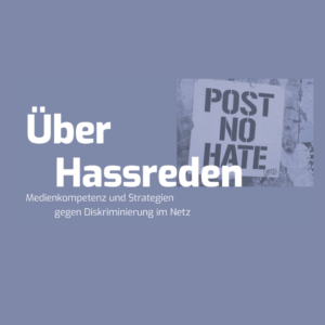 Schriftzug "Über Hassreden" mit kleinem Text "Medienkompetenz und Strategien gegen Diskriminierung im Netz" neben einem Plakat mit dem Text "POST NO HATE"